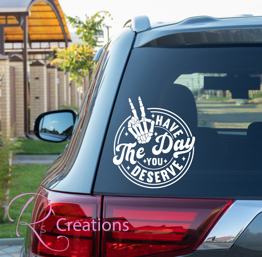 Car / Truck decal. "Have the day you deserve"