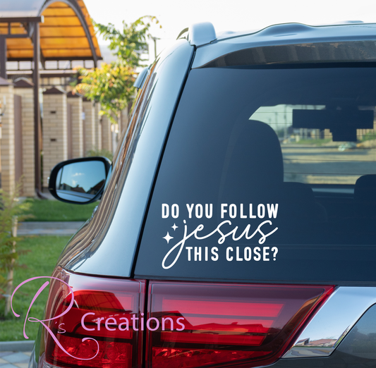 Car / truck decal. "Do you follow Jesus this close"